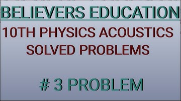 10TH PHYSICS| LESSON 5| ACOUSTICS| SOLVED PROBLEM |# PROBLEM 3 |BELIEVERS EDUCATION|