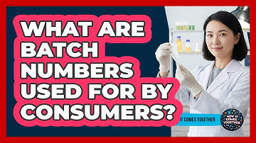 What Are Batch Numbers Used For By Consumers?
