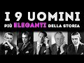 I 9 uomini pi eleganti della storia