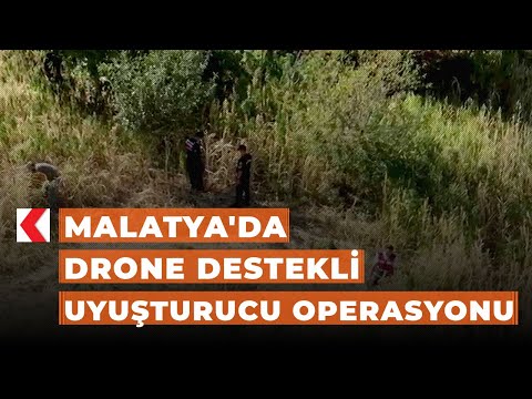 Malatya'da drone destekli uyuşturucu operasyonu