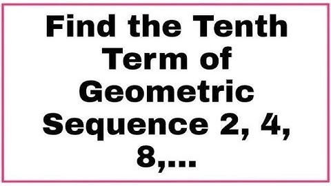 Find the Tenth Term of the Geometric Sequence 2,4,8,...