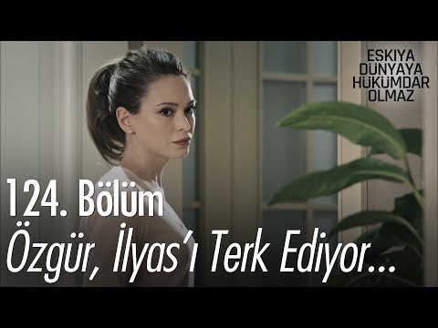 Özgür, İlyas'ı terk ediyor... - Eşkıya Dünyaya Hükümdar Olmaz 124. Bölüm