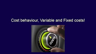 Chapter 2, Video 6, Cost behaviour, variable and fixed costs!