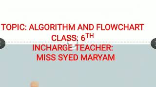 Computer Class 6th (Topic: Algorithm and Flowchart) By Miss Syed Maryam