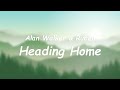 Alan Walker & Ruben – Heading Home [Lyrics]
