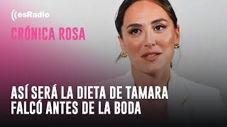 Crónica Rosa: Así será la dieta de Tamara Falcó antes de la boda