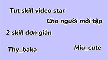 Tut 2 skill đơn giản cho người mới tập edit video star