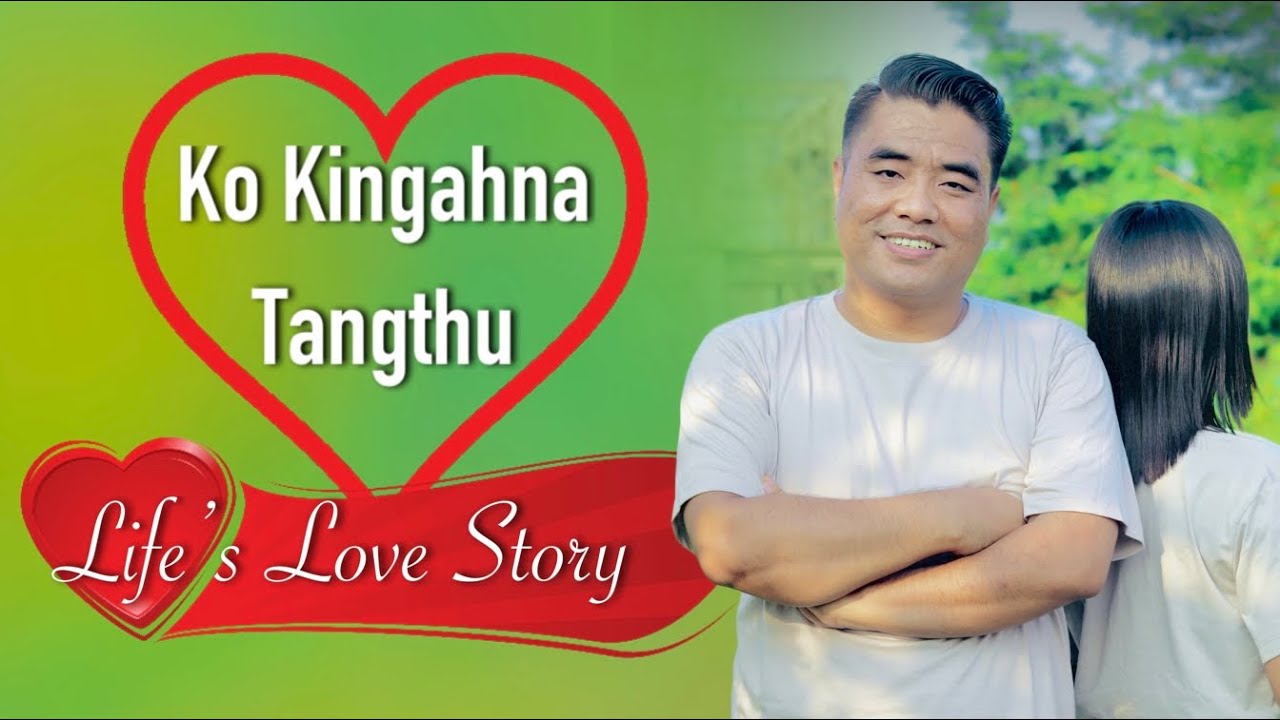 Ck’ Lawmnu kua ale? - Life’s Love Story