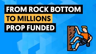 From Broke To Successful Prop Firm Trader