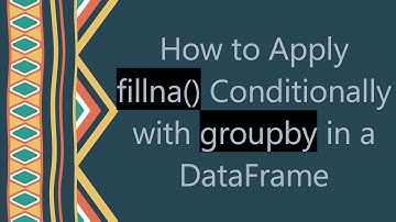How to Apply fillna() Conditionally with groupby in a DataFrame