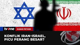 Konflik Iran Vs Israel, Picu Perang Besar? | Kabar Petang tvOne