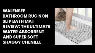 Walensee Bathroom Rug Non Slip Bath Mat Review: The Ultimate Water Absorbent and Super Soft Shaggy C