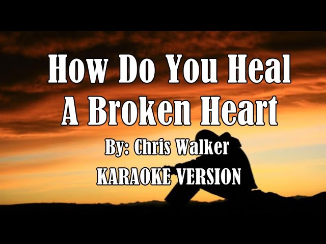How Do You Heal A Broken Heart  by: Chris Walker ( KARAOKE VERSION HD ) class=