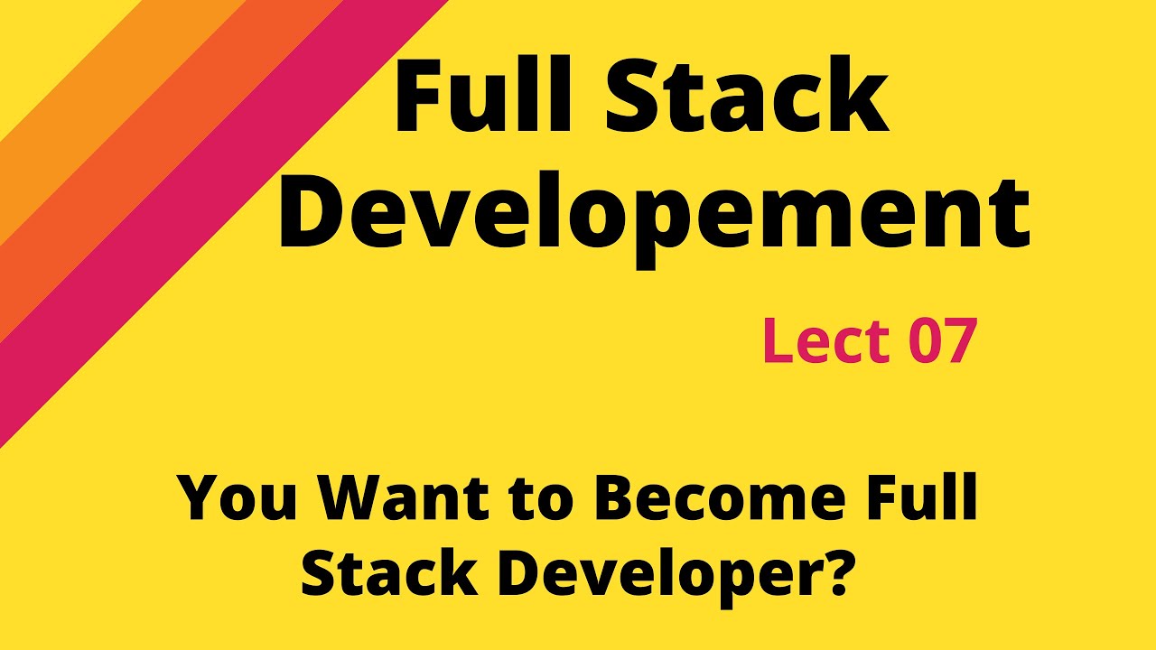 Full Stack Develop | 22-11-22 | Lect 07 | Introduction of Full Stack ...
