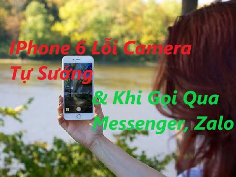 Xử Lý Camera & Micro Lỗi Khi Gọi Qua Messenger, Zalo / IPhone 6 | Front camera error of iPhone 6