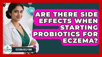 Are There Side Effects When Starting Probiotics For Eczema? - Eczema Help Hub