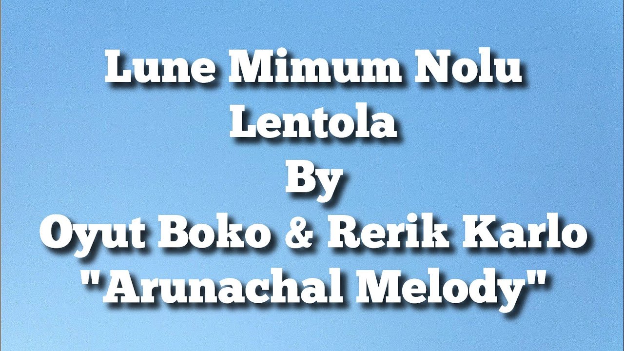 Lune Mimum Nolu Lento La   Lyric Oyut Boko Rerik Karlo Adi Song Lyrics Arunachal Melody