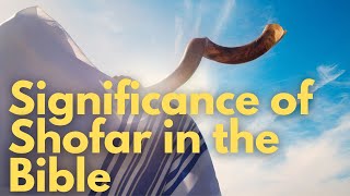 Importance of Shofar blast | Bible perspective | Important occasions | Bible record | Shofar blowing