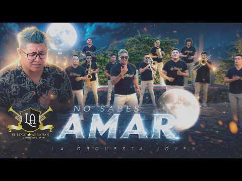 EL LOCO ABRAHAN "LA ORQUESTA JOVEN" - NO SABES AMAR (OFFICIAL VIDEO 4K)