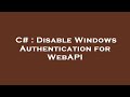Disable Windows Authentication in C# WebAPI