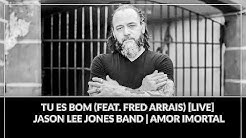 Tu Es Bom (feat. Fred Arrais) [LIVE] - Jason Lee Jones Band | Amor Imortal