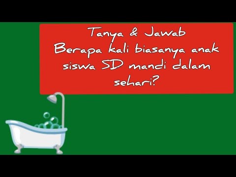 Tanya dan jawab Berapa kali siswa SD mandi dalam sehari