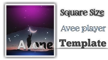 Square Size Avee player template | Alone Avee player template | How to make Trending Whatsapp status