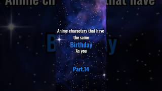 PART.14 anime characters that have the same birthday as you... #anime #edit #animeedit #aesthetic PART.14 anime characters that have the same birthday as you... #anime #edit #animeedit #aesthetic