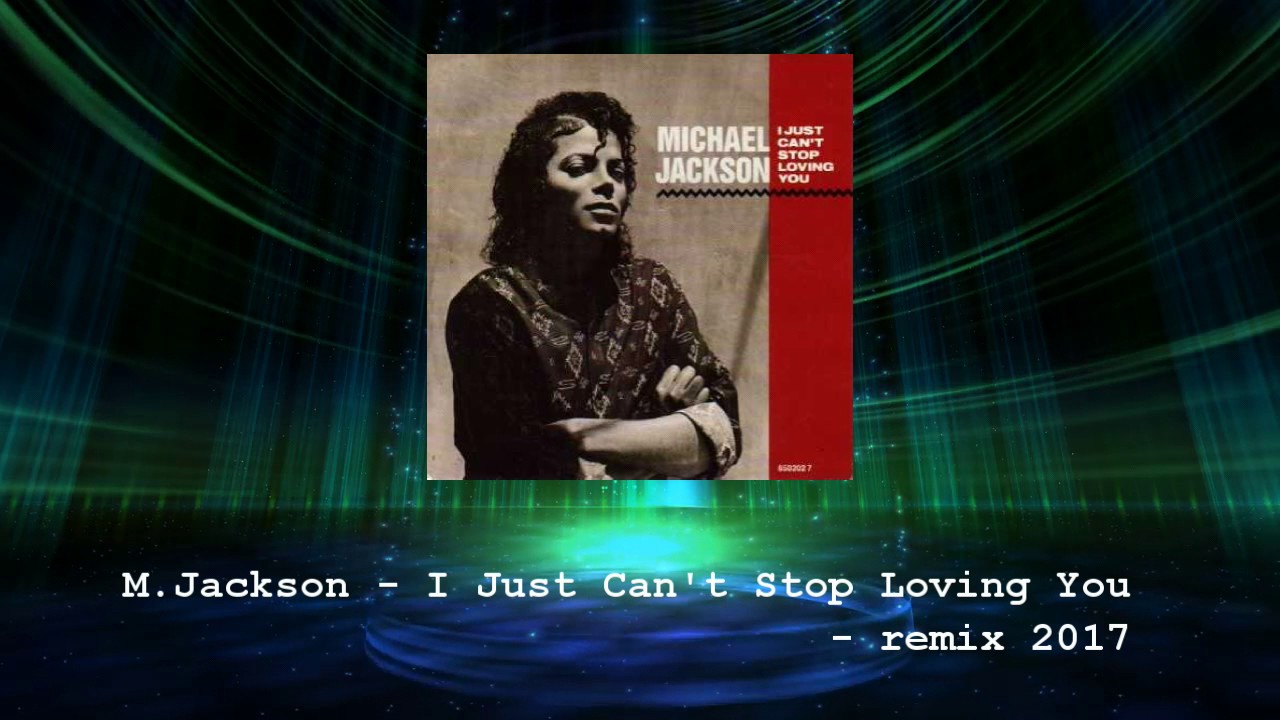 remix os Michael Jackson - I just can´t stop loving you - Remix 2017