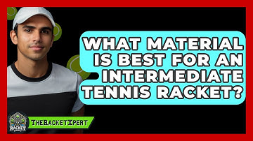 What Material Is Best For An Intermediate Tennis Racket? - The Racket Xpert
