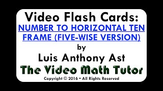 Video Flash Cards: NUMBER TO HORIZONTAL TEN FRAME (FIVE-WISE VERSION)