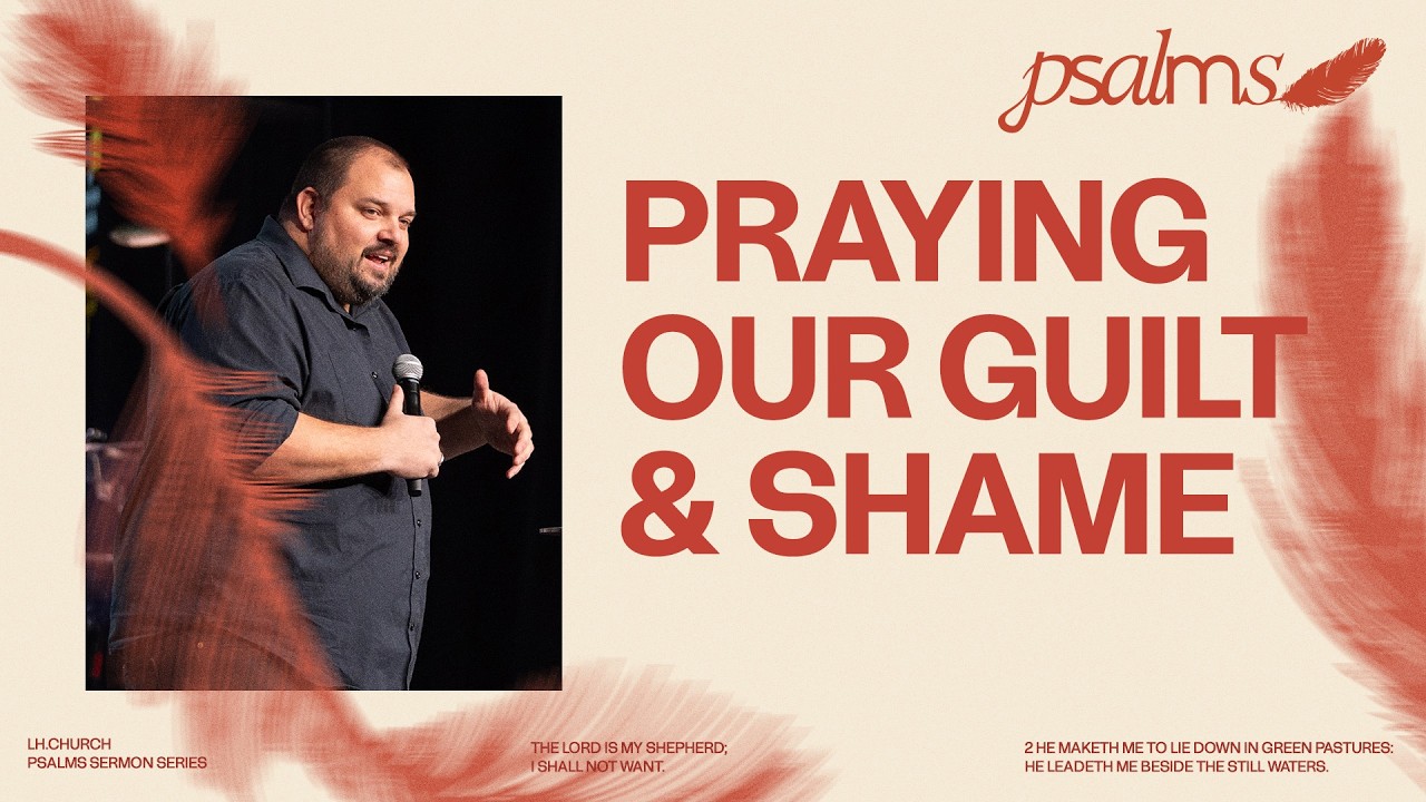 Praying Our Guilt & Shame | Psalms