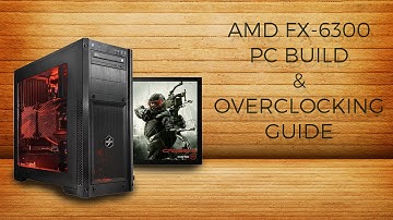 AMD FX-6300 Build under 40,000 INR & Overclocking Guide