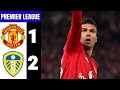 Manchester United vs Leeds United 1-2 Extended Highlights & All Goals | MU vs Leeds