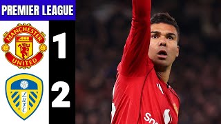 Manchester United Vs Leeds United 1-2 Extended Highlights & All Goals Mu Vs Leeds