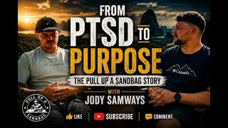 From PTSD to Purpose - Jody Samways - The Pull Up A Sandbag Story