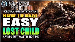 HOW TO BEAT The Lost Child Boss EASY GUIDE | Mortal Shell 2