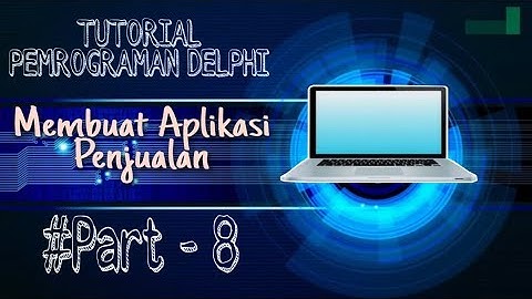 Membuat Aplikasi Penjualan Menggunakan Delphi 7 - Part 8