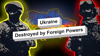 UKRAINE - Destroyed by Foreign Powers - An Analysis  - Documentary