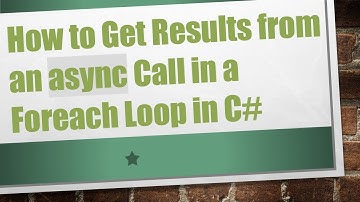 How to Get Results from an async Call in a Foreach Loop in C#