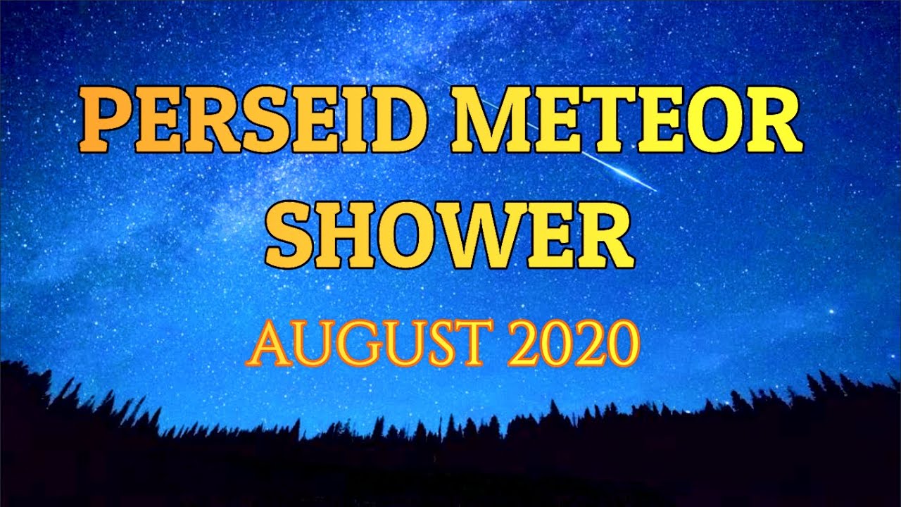 Perseid Meteor Shower August 2020 When, Where and How to see it