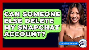 Can Someone Else Delete My Snapchat Account? - Everyday-Networking