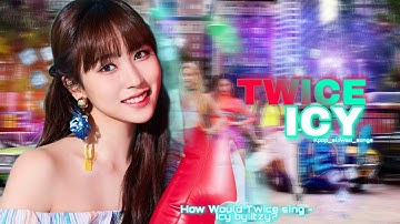 How Would Twice sing - Icy by Itzy? Line Distribution
