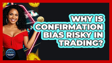 Why Is Confirmation Bias Risky In Trading?