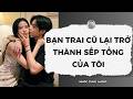 [Truyện Audio] Bạn Trai Cũ Lại Trở Thành Sếp Tổng Của Tôi | Nhóc Cưng Audio