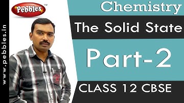 Part-2 : The Solid State | Chemistry | Class 12 | CBSE Syllabus