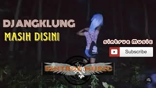 DJ ANGKLUNG - MASIH DISINI