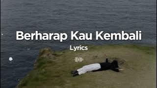 Berharap Kau Kembali - Lagu Rindu Tapi Bukan Pilihan (Lyrics)