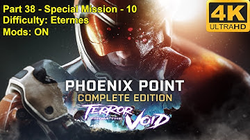 Phoenix Point - Terror from the Void - ALL DLC - 4K60FPS - Difficulty: Etermes - Mods ON - Part 38
