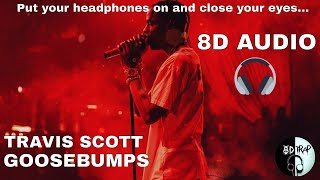 Travis Scott - Goosebumps ft  Kendrick Lamar (8D AUDIO)